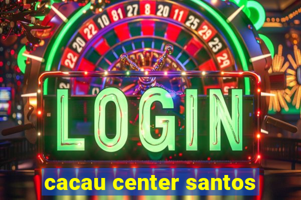 cacau center santos